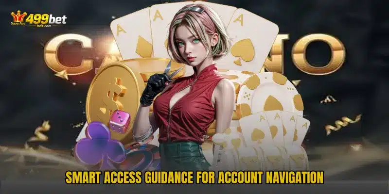 Smart access guidance for account navigation