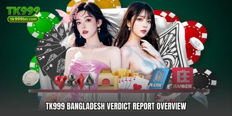 TK999 Bangladesh Verdict Report overview